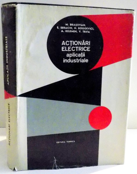 ACTIONARI ELECTRICE , APLICATII INDUSTRIALE de M. BRASOVAN ... V. TRIFA , EDITIA A III A REVIZUITA SI COMPLETATA , 1977