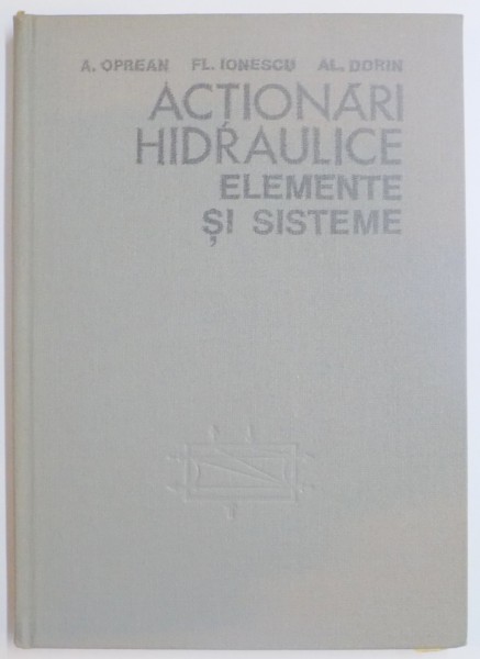ACTIONARI HIDRAULICE , ELEMENTE SI SISTEME de A. OPREAN...AL.DORIN , 1982