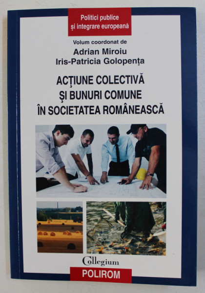 ACTIUNE COLECTIVA SI BUNURI COMUNE IN SOCIETATEA ROMANEASCA de ADRIAN MIROIU si IRIS - PATRICIA GOLOPENTA , 2015