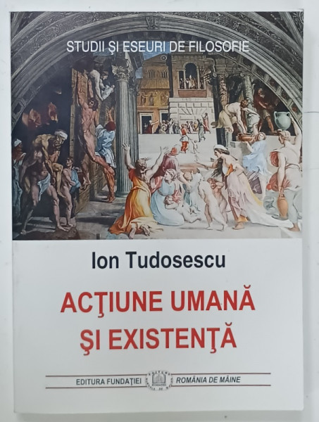 ACTIUNE UMANA SI EXISTENTA de ION TUDOSESCU , 2018
