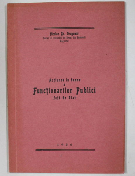 ACTIUNEA IN DAUNE A FUNCTIONARILOR PUBLICI FATA DE STAT de NICOLAE GH. DRAGOMIR , 1936