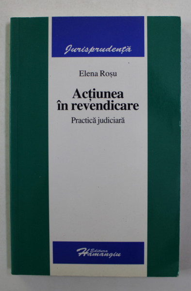 ACTIUNEA IN REVENDICARE - PRACTICA JUDICIARA de ELENA ROSU , 2006