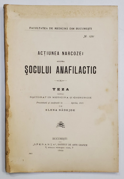 ACTIUNEA NARCOZEI ASUPRA SOCULUI ANAFILACTIC - TEZA PENTRU DOCTORAT IN MEDICINA SI CHIRURGIE de ELENA NADEJDE , 1913