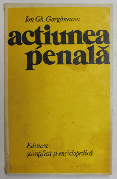 ACTIUNEA PENALA de ION GH. GORGANEANU , 1977 * MICI DEFECTE