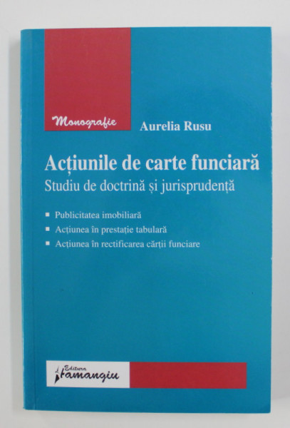 ACTIUNILE DE CARTE FUNCIARA - STUDIU DE DOCTRINA SI JURISPRUDENTA de AURELIA RUSU , 2008