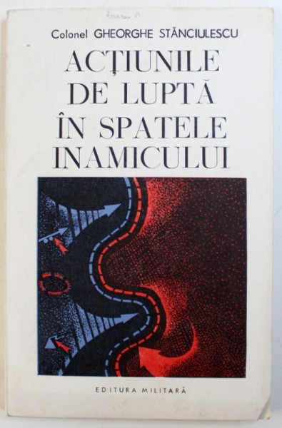 ACTIUNILE DE LUPTA IN SPATELE INAMICULUI de COLONEL GHEORGHE STANCIULESCU , 1974
