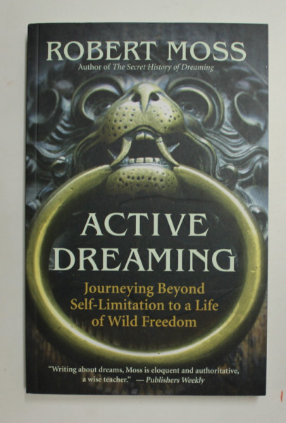 ACTIVE DREAMING - JOURNEYING BEYOND SELF - IMITATION TO A LIFE OF WILD FREEDOM by ROBERT MOSS , 2011