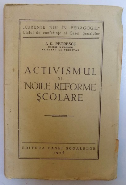 ACTIVISMUL SI NOILE REFORME SCOLARE de I. C. PETRESCU , 1928