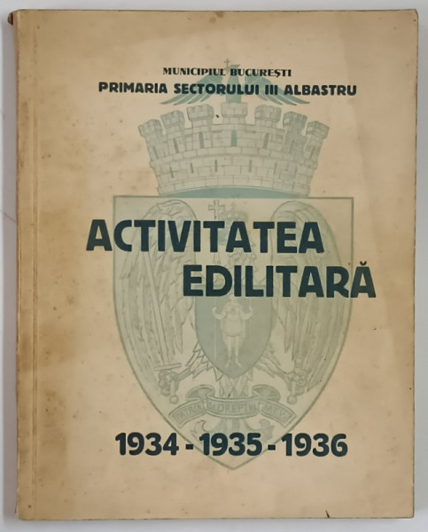 ACTIVITATEA EDILITARA , PRIMARIA SECTORULUI III ALBASTRU , 1934 - 1935 - 1936 , 1937