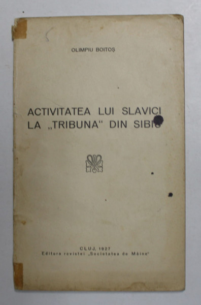 ACTIVITATEA LUI SLAVICI LA ' TRIBUNA ' DIN SIBIU de OLIMPIU BOITOS , 1927