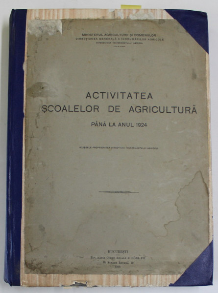 ACTIVITATEA SCOALELOR DE AGRICULTURA PANA LA ANUL 1924 PARTILE I - II ,APARUTA  1925
