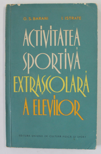 ACTIVITATEA SPORTIVA EXTRASCOLARA  A ELEVILOR de G.S. BARANI si I. ISTRATE , 1964