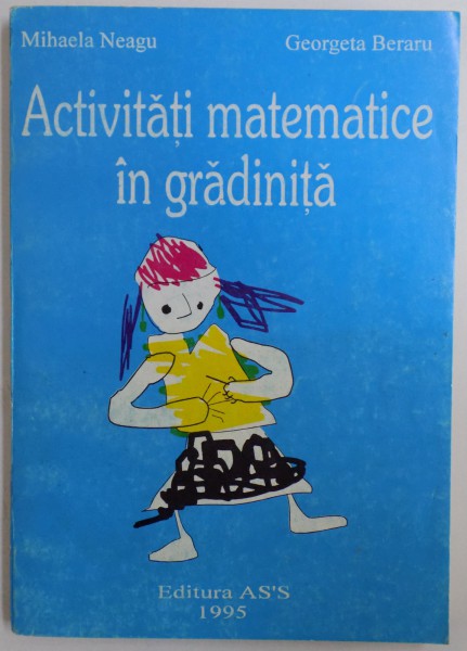 ACTIVITATI MATEMATICE IN GRADINITA de MIHAELA NEAGU si GEORGETA BERARU , 1995