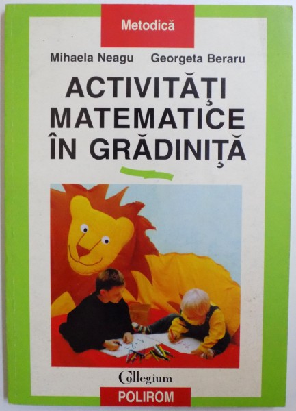 ACTIVITATI MATEMATICE IN GRADINITA de MIHAELA NEAGU si GEORGETA BERARU , 1997