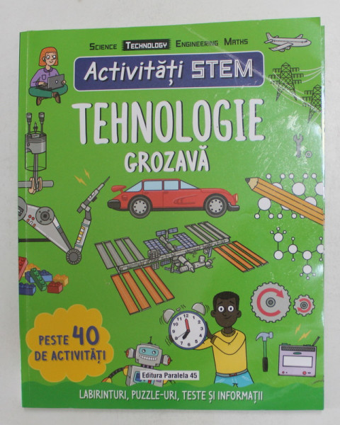 ACTIVITATI STEM - TEHNOLOGIE GROZAVA de CLAIRE SIPI , PESTE  40  DE ACTIVITATI , 2021