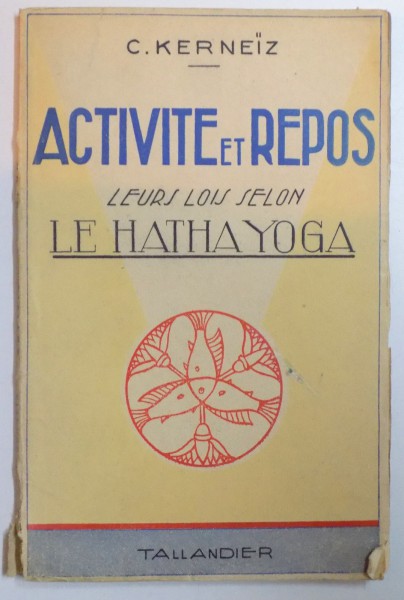 ACTIVITE ET REPOS LEURS LOIS SELON LE HATHA YOGA par C. KERNEIZ , 1945