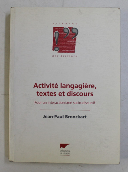 ACTIVITE LANGAGIERE , TEXTES ET DISCOURS  - POUR UN INTERACTIONISME SOCIO - DISCURSIF par JEAN - PAUL  BRONCKART , 1996