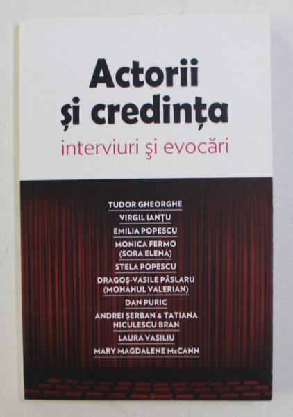 ACTORII SI CREDINTA  - INTERVIURI SI EVOCARI de RAZVAN CODRESCU , 2013