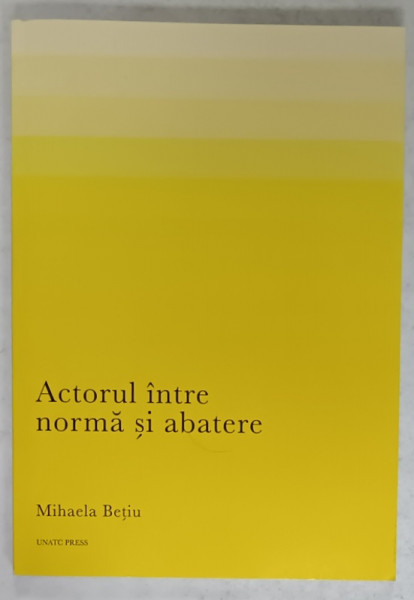 ACTORUL INTRE NORMA SI ABATERE de MIHAELA BETIU , 2020