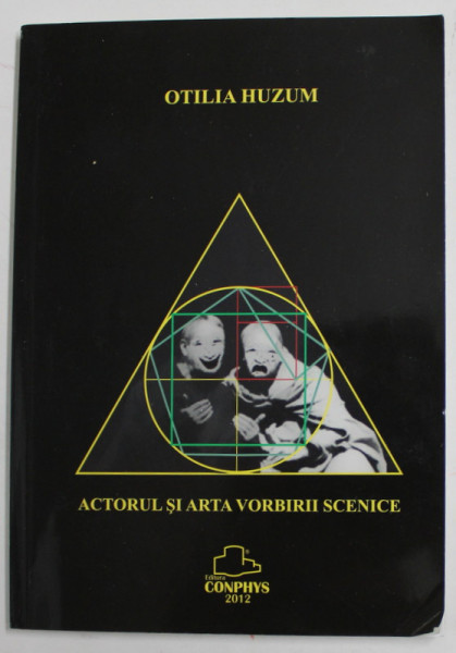 ACTORUL SI ARTA VORBIRII SCENICE de OTILIA HUZUM , 2012