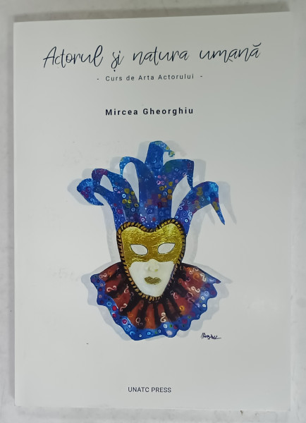 ACTORUL SI NATURA UMANA , CURS DE ARTA ACTORULUI de MIRCEA GHEORGHIU , 2017