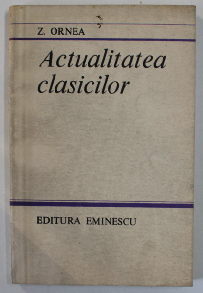 ACTUALITATEA CLASICILOR de ZIGU ORNEA , 1985