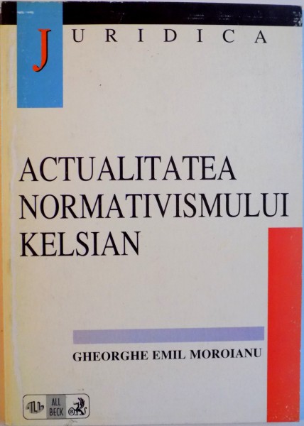 ACTUALITATEA NORMATIVISMULUI KELSIAN de GHEORGHE EMIL MOROIANU, 1998
