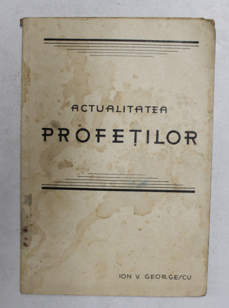 ACTUALITATEA PROFETILOR , VOL. I de ION V . GEORGESCU , 1934