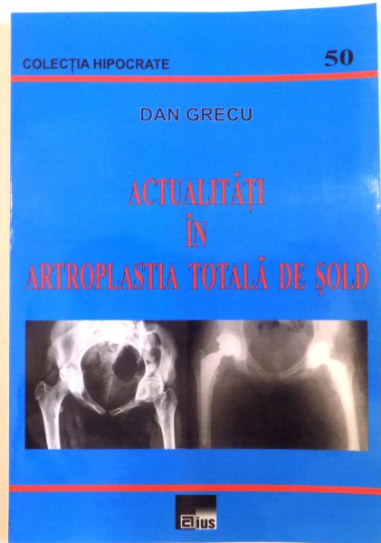 ACTUALITATI IN ATROPLASTIA TOTALA DE SOLD de DAN GRECU, 2005