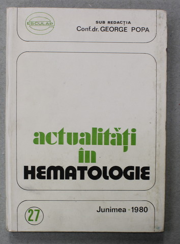 ACTUALITATI IN HEMATOLOGIE de GEORGE POPA , 1980