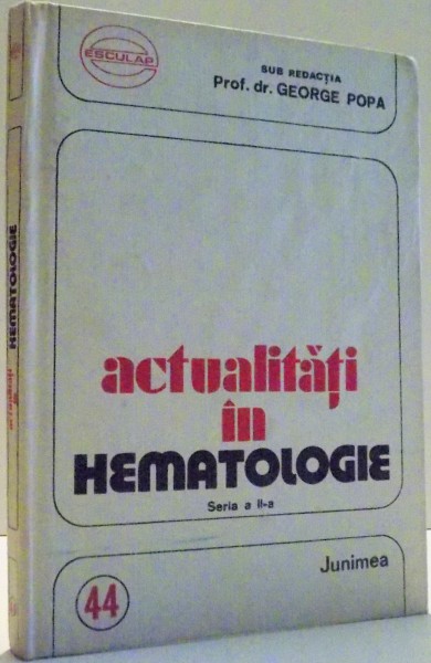 ACTUALITATI IN HEMATOLOGIE de GEORGE POPA , 1984
