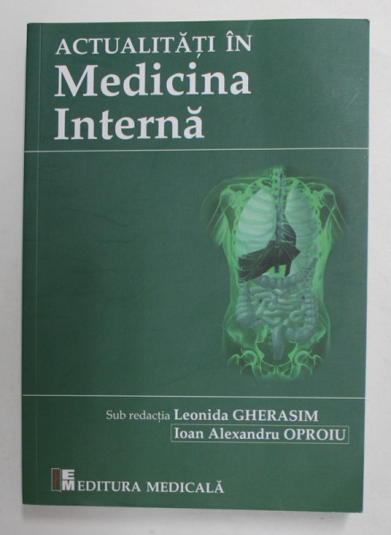 ACTUALITATI IN MEDICINA INTERNA , sub redactia LEONIDA GHERASIM si IOAN ALEXANDRU OPROIU , 2021