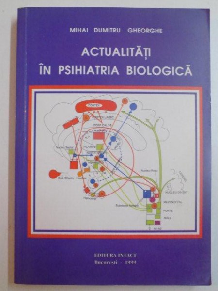 ACTUALITATI IN PSIHIATRIA BIOLOGICA de MIHAI DUMITRU GHEORGHE , 1999