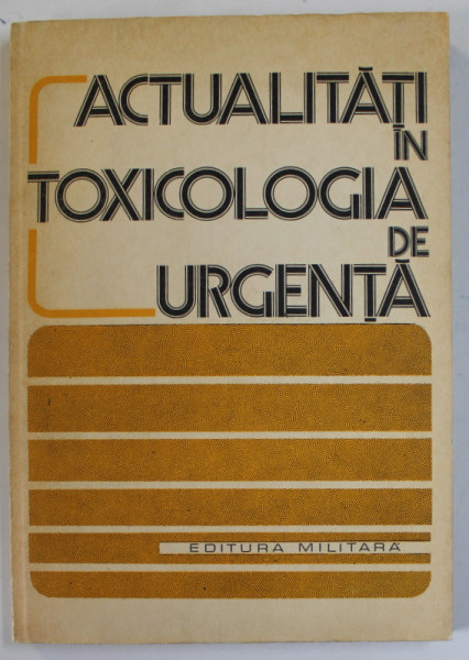ACTUALITATI IN TOXICOLOGIA DE URGENTA , sub redactia lui ALEXANDRU GR. POPESCU , 1980