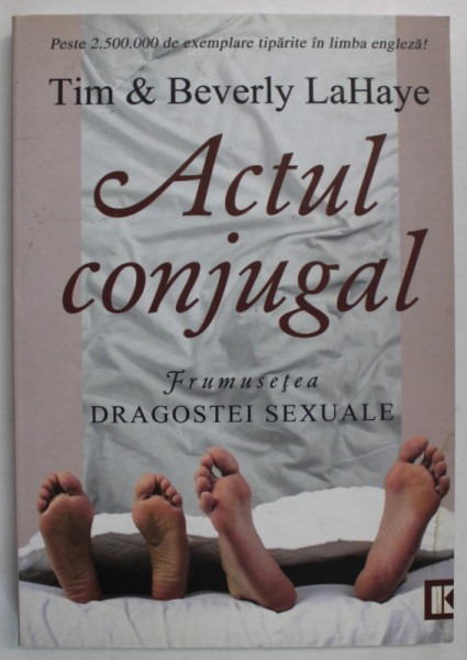 ACTUL CONJUGAL , FRUMUSETEA DRAGOSTEI SEXUALE de TIM si BEVERLY LAHAYE , 2008