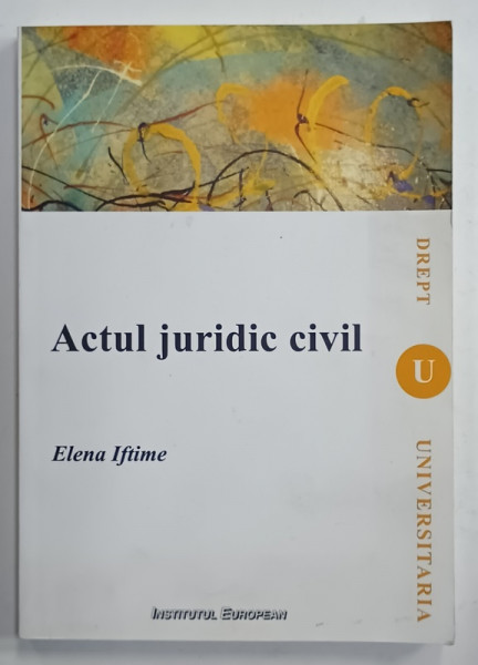 ACTUL JURIDIC CIVIL de ELENA  IFTIME , 2014