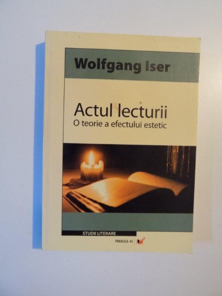 ACTUL LECTURII , O TEORIE A EFECTULUI ESTETIC de WOLFGANG ISER , 2006