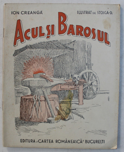 ACUL SI BAROSUL , URSUL PACALIT DE VULPE , INUL SI CAMESA de ION CREANGA , ilustrate de STOICS D. , 1935