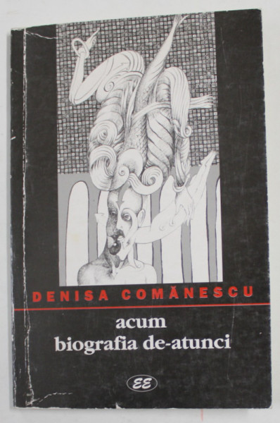 ACUM BIOGRAFIA DE - ATUNCI , poeme de DENISA COMANESCU , ilustratii de SASHA MERET , 2000
