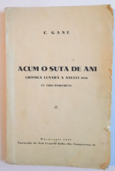ACUM O SUTA DE ANI, CRONICA LUNARA A ANULUI 1834 CU TREI PORTRETE de C. GANE, 1935 DEDICATIE*