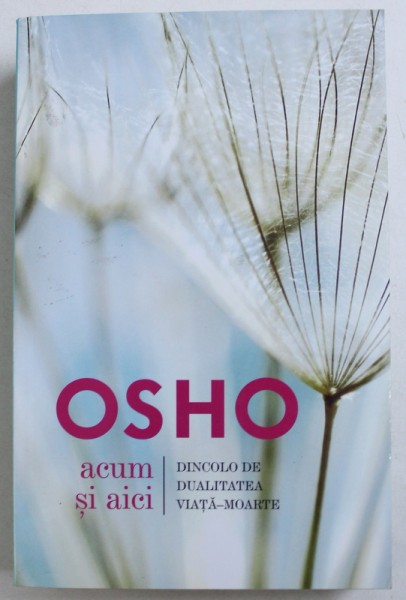 ACUM SI AICI - DINCOLO DE DUALITATEA VIATA - MOARTE de OSHO , 2018