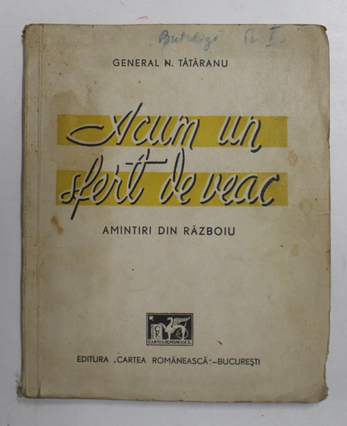 Acum un sfert de veac, Amintiri din razboi de General Tataranu - Bucuresti, 1940