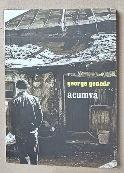 ACUMVA , POEM , DECI ROMAN de GEORGE GEACAR , 2016