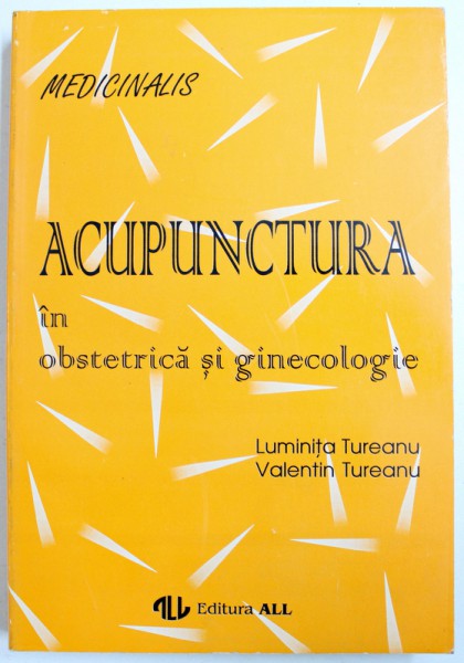 ACUPUNCTURA IN OBSTETRICA SI GINECOLOGIE BUCURESTI 1994-VALENTIN TUREANU,LUMINITA TUREANU