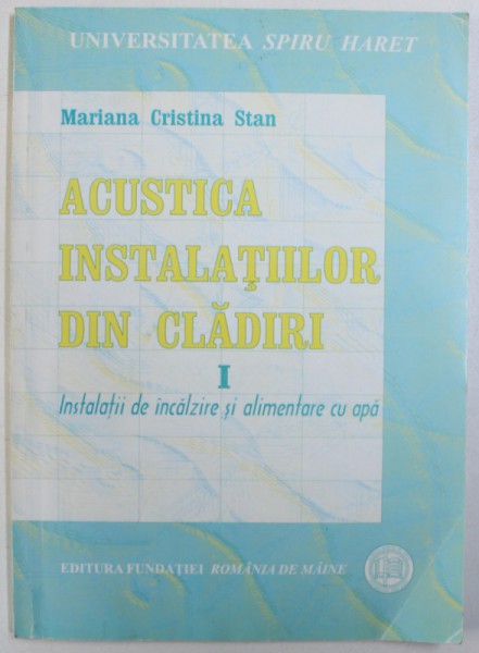 ACUSTICA INSTALATIILOR DIN CLADIRE - I - INSTALATII DE INCALZIRE SI ALIMENTARE CU APA de MARIANA CRISTINA STAN, 2004