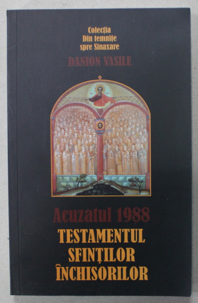 ACUZATUL 1988 , TESTAMENTUL SFINTILOR INCHISORILOR de DANION VASILE , 2022