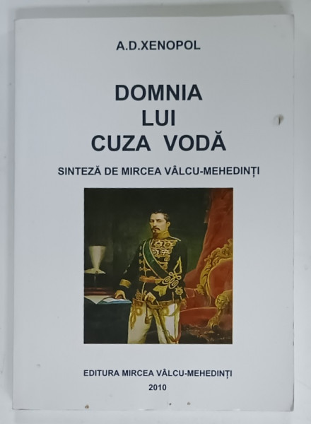 A.D. XENOPOL - DOMNIA LUI CUZA VODA , sinteza de MIRCEA VALCU - MEHEDINTI , 2010 , PREZINTA  URME DE UZURA
