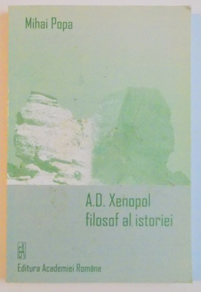 A.D. XENOPOL FILOSOF AL ISTORIEI de MIHAI POPA , 2007, DEDICATIE , PREZINTA HALOURI DE APA