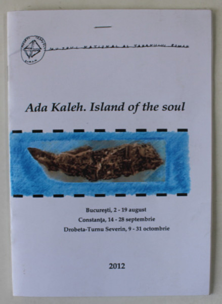 ADA KALEH .ISLAND OF THE SOUL , CATALOG DE EXPOZITIE , 2012