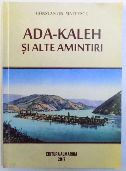 ADA  - KALEH SI ALTE AMINTIRI de CONSTANTIN MATEESCU , DEDICATIE*